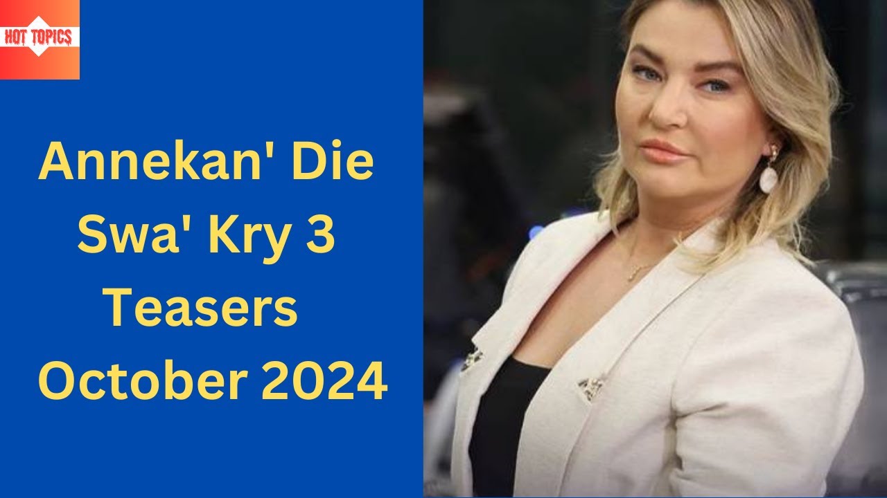 Annekan’ Die Swa’ Kry 3 October 2024 Teasers